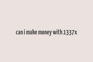 can i make money with 1337x