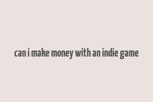 can i make money with an indie game