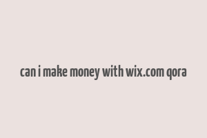 can i make money with wix.com qora