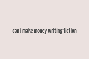 can i make money writing fiction