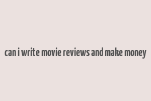 can i write movie reviews and make money