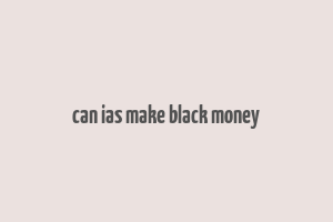 can ias make black money