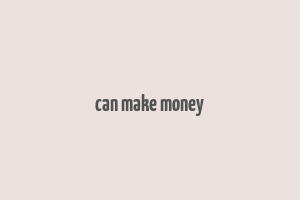 can make money