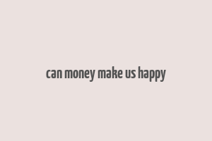 can money make us happy