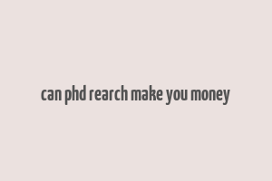 can phd rearch make you money