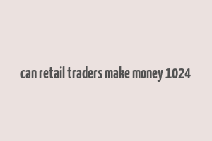 can retail traders make money 1024