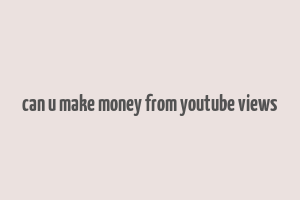 can u make money from youtube views