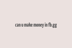 can u make money in fb.gg