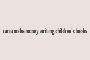 can u make money writing children's books