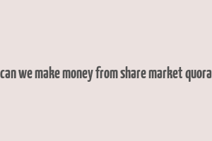 can we make money from share market quora