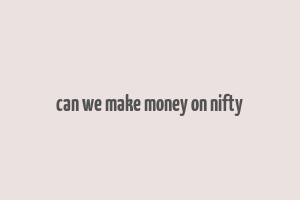 can we make money on nifty