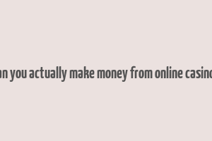 can you actually make money from online casinos