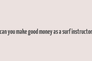 can you make good money as a surf instructor