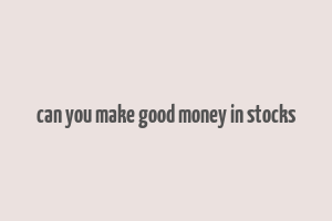 can you make good money in stocks