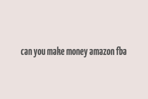 can you make money amazon fba