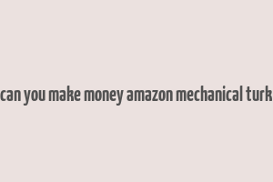 can you make money amazon mechanical turk