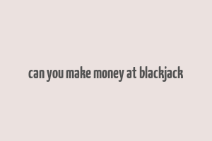 can you make money at blackjack