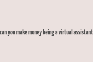 can you make money being a virtual assistant