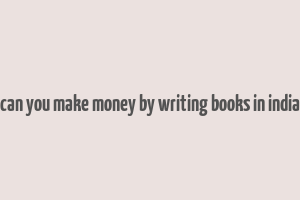 can you make money by writing books in india