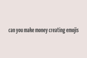 can you make money creating emojis