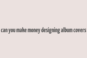 can you make money designing album covers