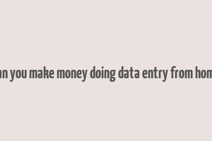 can you make money doing data entry from home