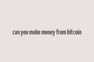 can you make money from bitcoin