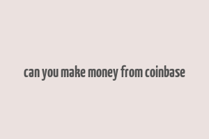 can you make money from coinbase