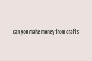 can you make money from crafts