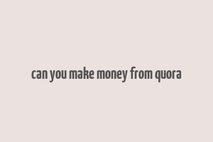 can you make money from quora