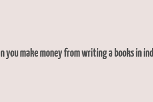 can you make money from writing a books in india