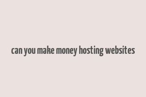 can you make money hosting websites