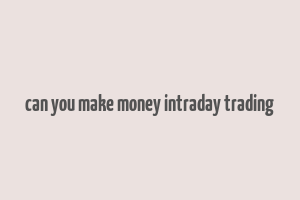 can you make money intraday trading