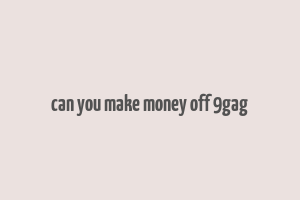 can you make money off 9gag