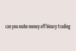 can you make money off binary trading