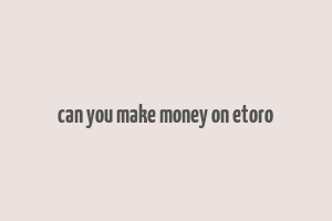 can you make money on etoro