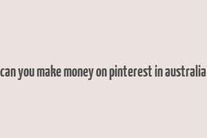 can you make money on pinterest in australia