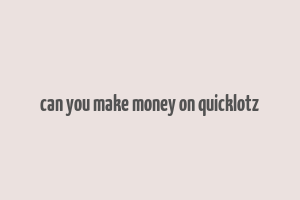 can you make money on quicklotz