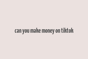 can you make money on tiktok