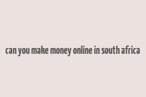 can you make money online in south africa