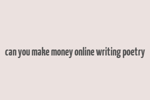 can you make money online writing poetry