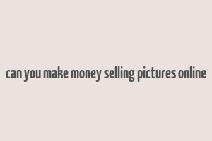 can you make money selling pictures online