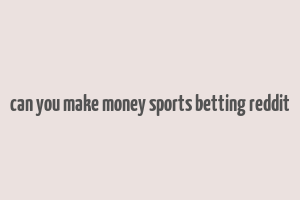 can you make money sports betting reddit