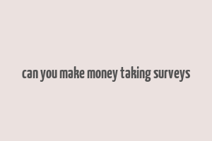 can you make money taking surveys