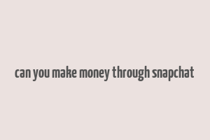 can you make money through snapchat