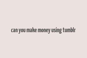 can you make money using tumblr