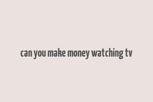 can you make money watching tv