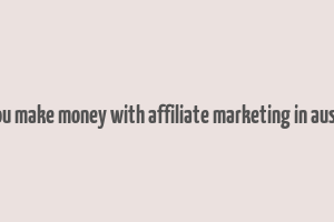 can you make money with affiliate marketing in australia