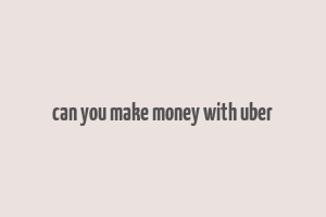 can you make money with uber