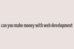 can you make money with web development